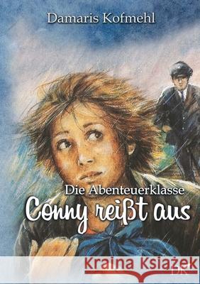 Conny reisst aus: Die Abenteuerklasse Band 1 Damaris Kofmehl 9783753492131 Books on Demand - książka