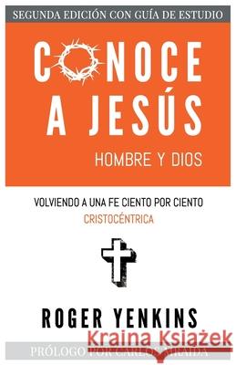 Conoce a Jesús: Hombre y Dios: Segunda Edición con Guía de Estudio Roger Yenkins, Carlos Mraida 9781521125786 Independently Published - książka