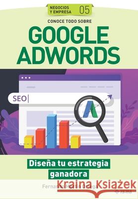 Conoce todo sobre Google Adwords.: Diseña tu estrategia ganadora Martín Ortega, Fernando 9781681657264 American Book Group - Ra-Ma - książka