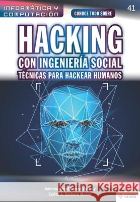 Conoce todo sobre Hacking con Ingeniería Social. Técnicas para hackear humanos Barbero Muñoz, Carlos a. 9781681657493 American Book Group - Ra-Ma - książka