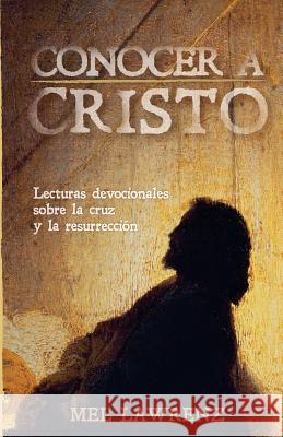Conocer a Cristo: Lecturas devocionales sobre la cruz y resurrección Lawrenz, Mel 9780986245497 Wordway - książka