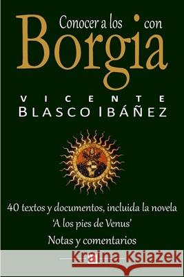 Conocer a los Borgia con Vicente Blasco Ibanez: 40 textos y documentos, incluida la novela 'A los pies de Venus'. Notas y comentarios Gotor, Servando 9781502545732 Createspace - książka