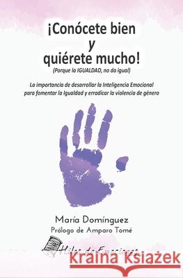 ¡Conócete bien y quiérete mucho!: Porque la IGUALDAD, no da igual María Domínguez 9798541363364 Independently Published - książka