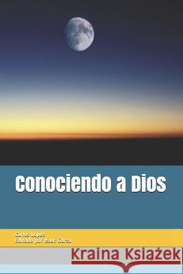 Conociendo a Dios Isaac Garza Carlos Lopez 9781731312891 Independently Published - książka