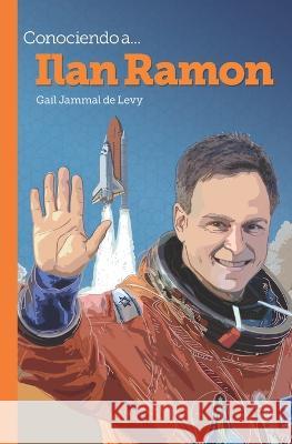 Conociendo a... Ilan Ramon Gail Jammal de Levy   9798386908591 Independently Published - książka