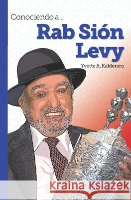 Conociendo a... Rab Sion Levy Yvette A Kalderaro   9798386570569 Independently Published - książka