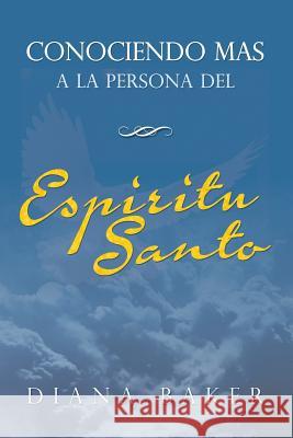 Conociendo más a la persona del Espíritu Santo Baker, Diana 9781681270364 Speedy Publishing LLC - książka