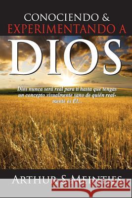 Conociendo y Experimentando a Dios Arthur S. Meintjes 9781517610265 Createspace Independent Publishing Platform - książka