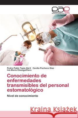 Conocimiento de enfermedades transmisibles del personal estomatológico Tapia Abril, Pedro Pablo 9786202128162 Editorial Académica Española - książka