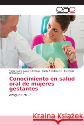 Conocimiento en salud oral de mujeres gestantes Alvarez Arteaga, Tania Corina 9786202117999 Editorial Académica Española - książka