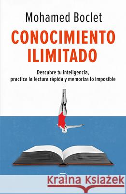 Conocimiento Ilimitado: Potencia Tu Inteligencia, Practica La Lectura R?pida Y Memoriza Lo Imposible Mohamed Boclet 9786073914482 Planeta Publishing - książka