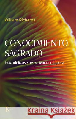 Conocimiento Sagrado: Psicod?licos Y Experiencia Religiosa William Richards 9788411212397 Editorial Kairos - książka