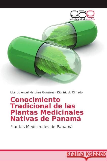 Conocimiento Tradicional de las Plantas Medicinales Nativas de Panamá : Plantas Medicinales de Panamá Martínez González, Libardo Angel; Olmedo, Dionisio A. 9783639534856 Editorial Académica Española - książka