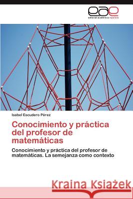 Conocimiento y práctica del profesor de matemáticas Escudero Pérez Isabel 9783846566046 Editorial Acad Mica Espa Ola - książka