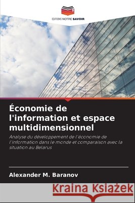 ?conomie de l'information et espace multidimensionnel Alexander M. Baranov 9786207513192 Editions Notre Savoir - książka