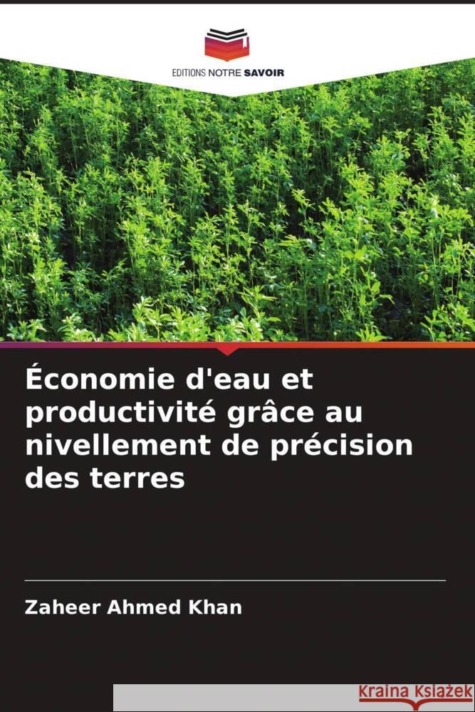 Économie d'eau et productivité grâce au nivellement de précision des terres Khan, Zaheer Ahmed 9786205153413 Editions Notre Savoir - książka