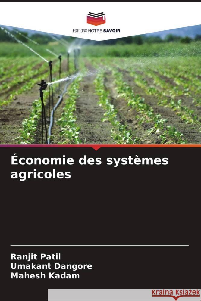 ?conomie des syst?mes agricoles Ranjit Patil Umakant Dangore Mahesh Kadam 9786207509119 Editions Notre Savoir - książka