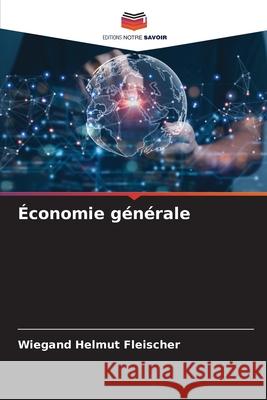 Économie générale Fleischer, Wiegand Helmut 9786202368803 Editions Notre Savoir - książka