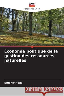 ?conomie politique de la gestion des ressources naturelles Shishir Reza 9786205840825 Editions Notre Savoir - książka