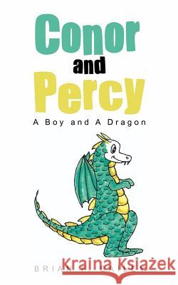 Conor and Percy: A Boy and a Dragon Bailey, Brian F. 9781467877930 Authorhouse - książka