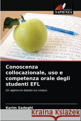 Conoscenza collocazionale, uso e competenza orale degli studenti EFL Karim Sadeghi 9786203079715 Edizioni Sapienza - książka