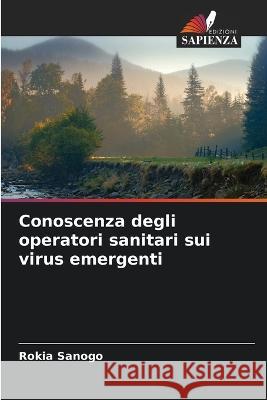 Conoscenza degli operatori sanitari sui virus emergenti Rokia Sanogo   9786206031031 Edizioni Sapienza - książka