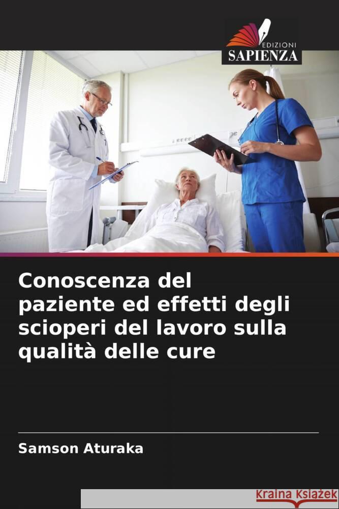 Conoscenza del paziente ed effetti degli scioperi del lavoro sulla qualità delle cure Aturaka, Samson 9786204405247 Edizioni Sapienza - książka