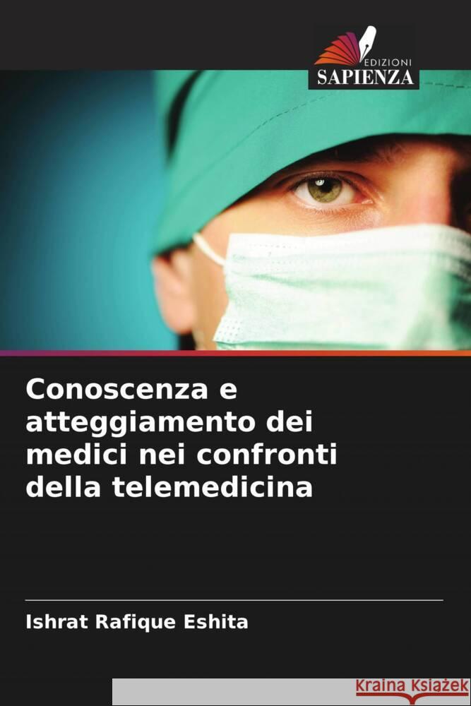 Conoscenza e atteggiamento dei medici nei confronti della telemedicina Ishrat Rafique Eshita 9786207491711 Edizioni Sapienza - książka