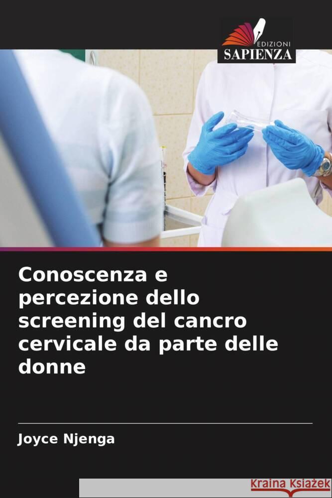 Conoscenza e percezione dello screening del cancro cervicale da parte delle donne Njenga, Joyce 9786204469416 Edizioni Sapienza - książka