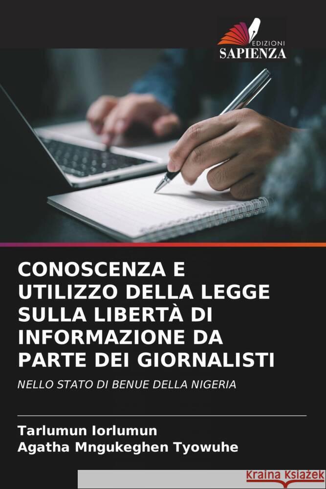 CONOSCENZA E UTILIZZO DELLA LEGGE SULLA LIBERTÀ DI INFORMAZIONE DA PARTE DEI GIORNALISTI Iorlumun, Tarlumun, Tyowuhe, Agatha Mngukeghen 9786208325626 Edizioni Sapienza - książka