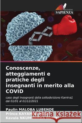 Conoscenze, atteggiamenti e pratiche degli insegnanti in merito alla COVID Paulin Maloba Lubende Prince Kayamba Ngoy Kavula Nkumwimba Numbi 9786206094746 Edizioni Sapienza - książka