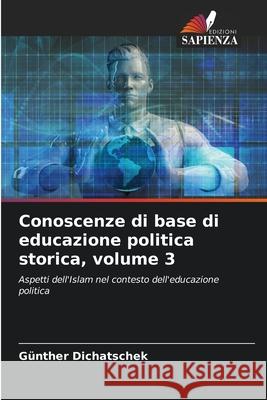 Conoscenze di base di educazione politica storica, volume 3 Dichatschek, Günther 9786208912680 Edizioni Sapienza - książka
