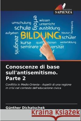 Conoscenze di base sull\'antisemitismo. Parte 2 G?nther Dichatschek 9786205806043 Edizioni Sapienza - książka