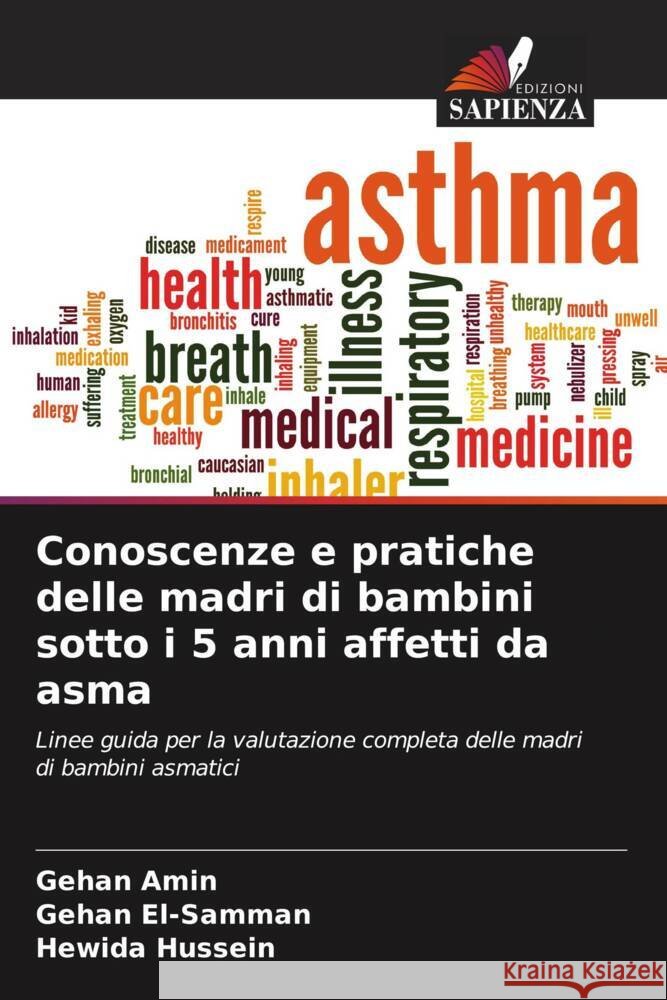 Conoscenze e pratiche delle madri di bambini sotto i 5 anni affetti da asma Amin, Gehan, El-Samman, Gehan, Hussein, Hewida 9786208269968 Edizioni Sapienza - książka