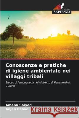 Conoscenze e pratiche di igiene ambientale nei villaggi tribali Amena Saiyed Anjali Pahad 9786207925742 Edizioni Sapienza - książka