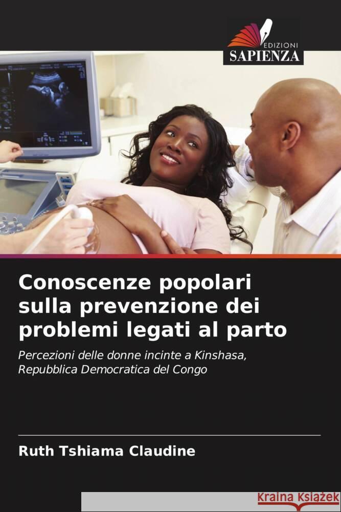 Conoscenze popolari sulla prevenzione dei problemi legati al parto Tshiama Claudine, Ruth 9786204116730 Edizioni Sapienza - książka