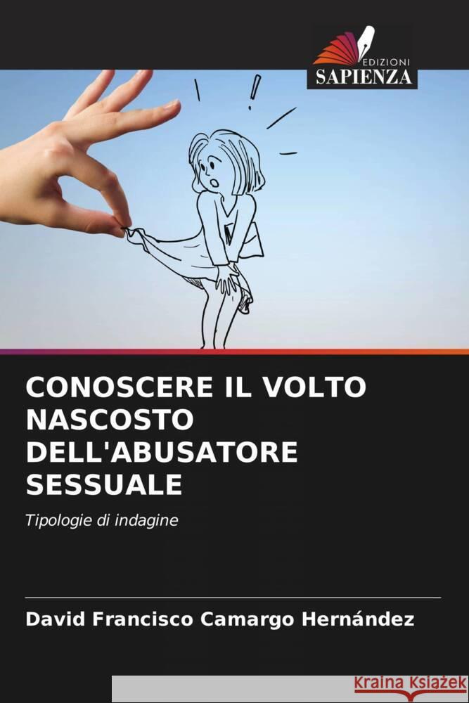 CONOSCERE IL VOLTO NASCOSTO DELL'ABUSATORE SESSUALE Camargo Hernández, David Francisco 9786206611929 Edizioni Sapienza - książka