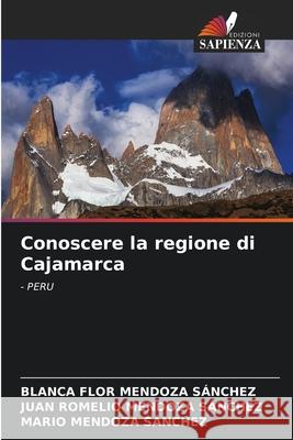 Conoscere la regione di Cajamarca MENDOZA SÁNCHEZ, BLANCA FLOR, Mendoza Sánchez, Juan Romelio, Mendoza Sánchez, Mario 9786130162863 Edizioni Sapienza - książka