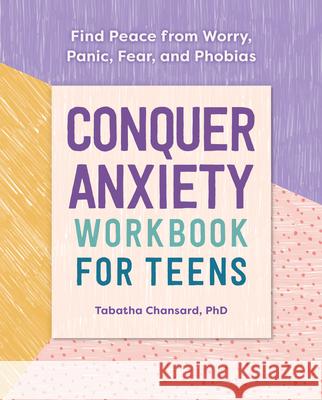 Conquer Anxiety Workbook for Teens: Find Peace from Worry, Panic, Fear, and Phobias Tabatha, PhD Chansard 9781641524018 Althea Press - książka