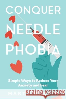 Conquer Needle Phobia Marty Martin 9781647043315 Bublish, Inc. - książka