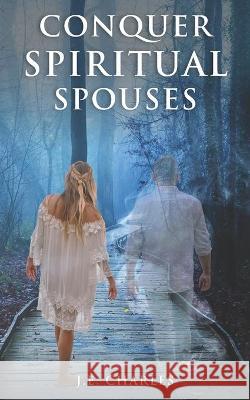 Conquer Spiritual Spouses J E Charles 9781736228852 Dunamis Publishing House - książka