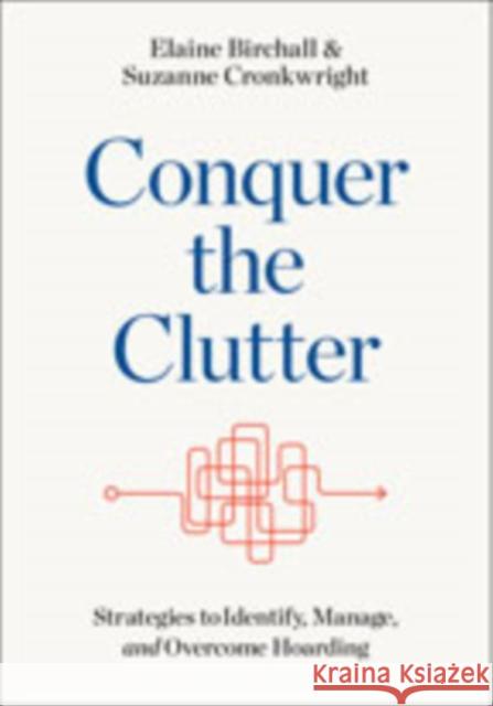 Conquer the Clutter: Strategies to Identify, Manage, and Overcome Hoarding Elaine Birchall Suzanne Cronkwright 9781421431505 Johns Hopkins University Press - książka