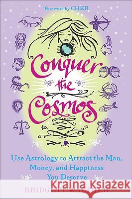 Conquer the Cosmos: Use Astrology to Attract the Man, Money, and Happiness You Deserve Bridgett Walther 9780452295858 Plume - książka