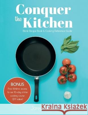 Conquer the Kitchen: Blank Recipe Book & Cooking Reference Guide Jared Kent   9781773802220 Table Matters - książka