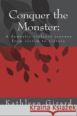 Conquer the Monster: : A domestic violence journey from victim to victory Girard, Kathleen 9781506028248 Createspace - książka