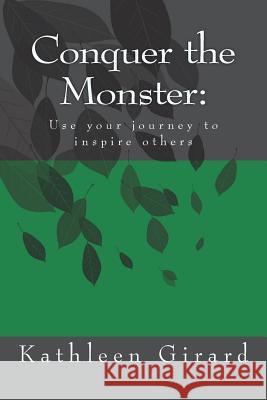 Conquer the Monster: Use your journey to inspire others Girard, Kathleen 9781517354367 Createspace - książka