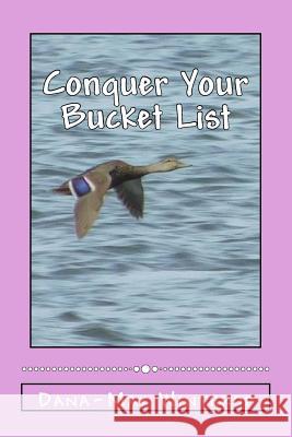 Conquer Your Bucket List Dana-May Winthrop 9781546996668 Createspace Independent Publishing Platform - książka