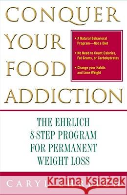 Conquer Your Food Addiction: The Ehrlich 8-Step Program for Permanent Weight Loss Caryl Ehrlich 9780743232821 Simon & Schuster - książka