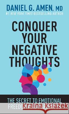 Conquer Your Negative Thoughts: The Secret to Emotional Freedom and Happiness Amen MD Daniel G. 9781496457646 Tyndale Refresh - książka