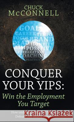 Conquer Your Yips: Win the Employment You Target: How Understanding Golf Stress Defeats Job Search Stress Chuck McConnell 9781480814646 Archway Publishing - książka